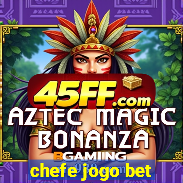 chefe jogo bet
